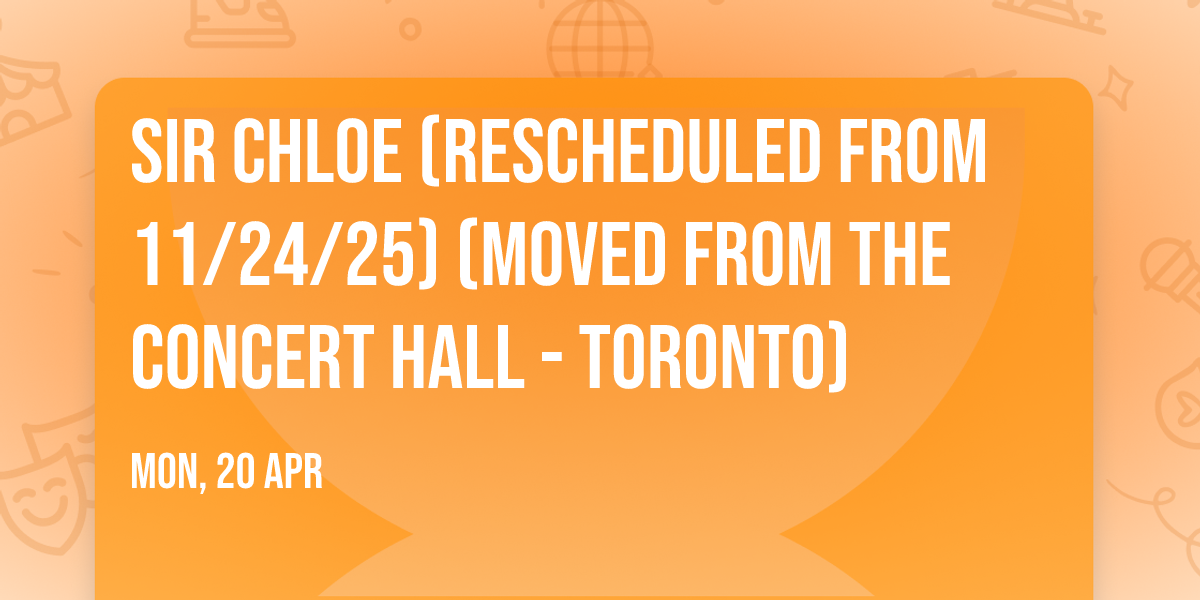 Sir Chloe (Rescheduled from 11\/24\/25) (Moved from The Concert Hall - Toronto)