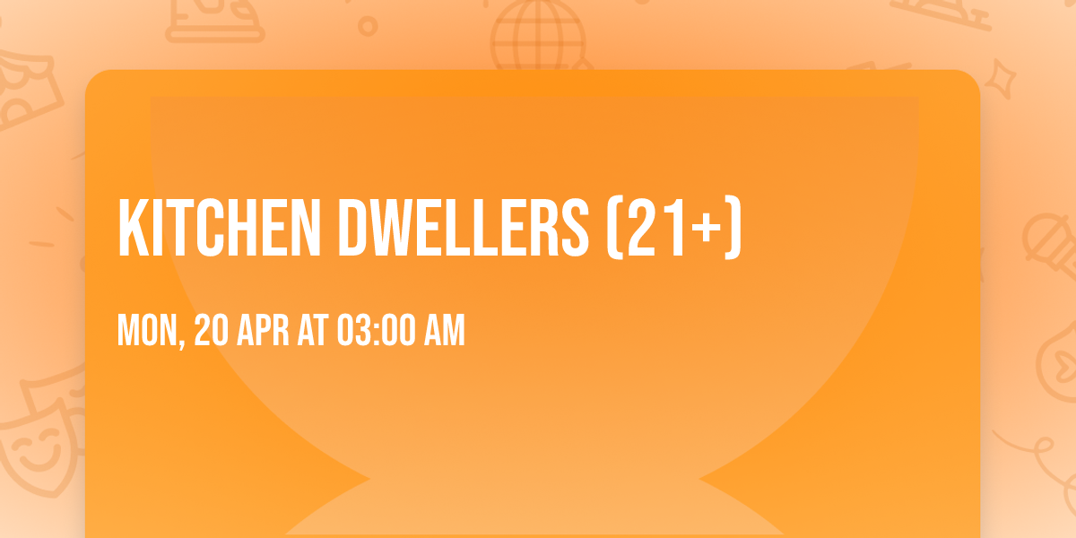 Kitchen Dwellers (21+)
