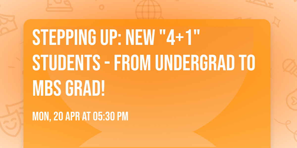 STEPPING UP: New "4+1" Students - From Undergrad to MBS Grad!