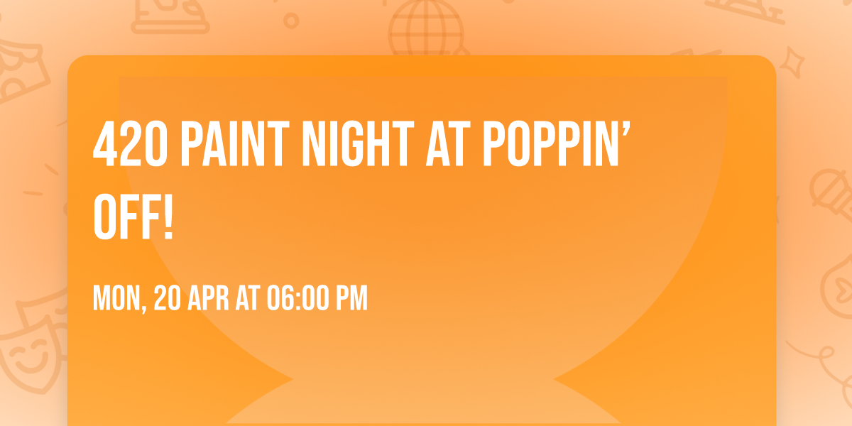 \ud83c\udf3f\ud83c\udfa8 420 Paint Night at Poppin\u2019 Off! \ud83c\udfa8\ud83c\udf3f