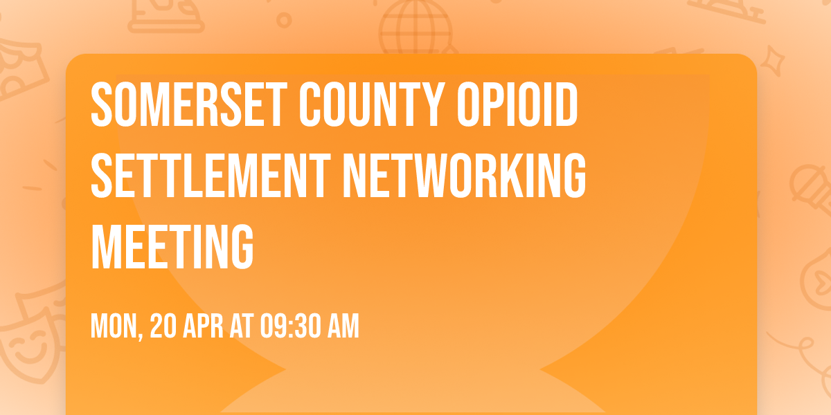Somerset County Opioid Settlement Networking Meeting