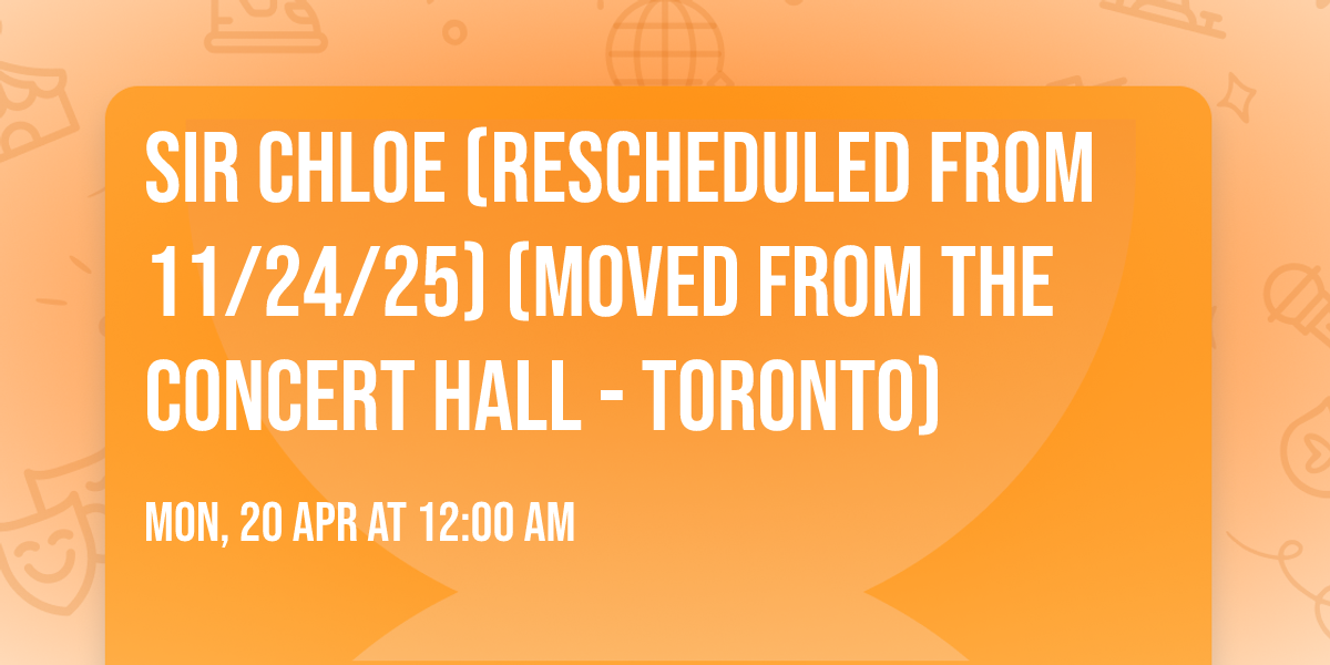 Sir Chloe (Rescheduled from 11\/24\/25) (Moved from The Concert Hall - Toronto)