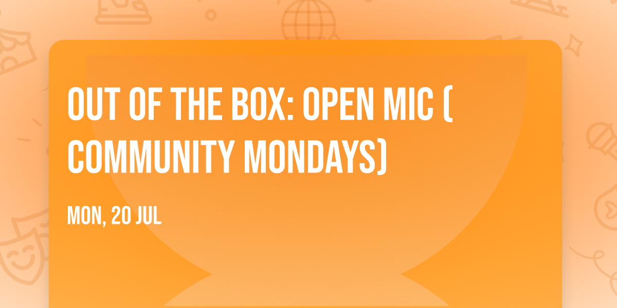 Out of the Box: Open Mic (Community Mondays) 
