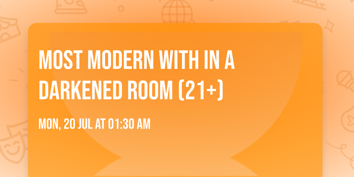 Most Modern with In A Darkened Room (21+)
