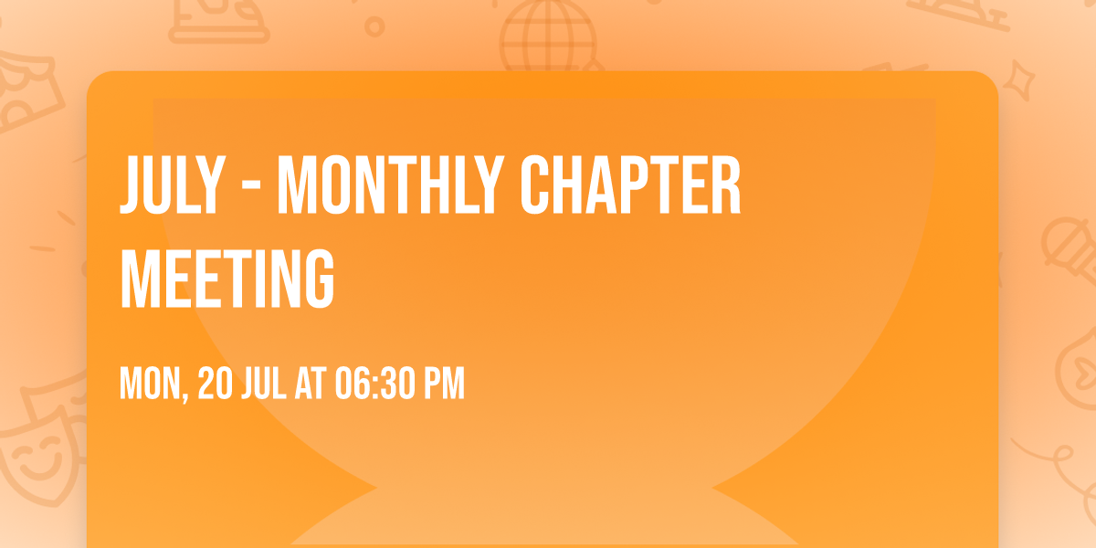 July - Monthly Chapter Meeting