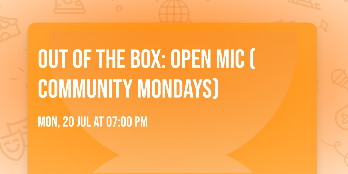 Out of the Box: Open Mic (Community Mondays) 