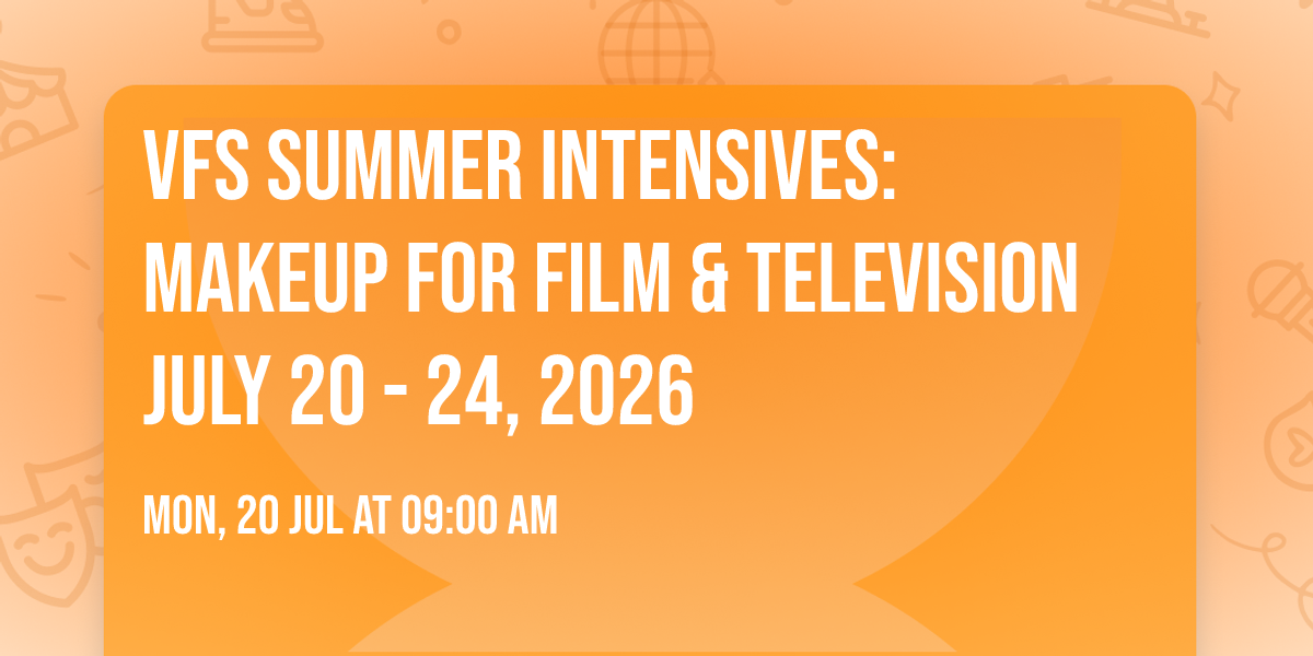 VFS Summer Intensives: Makeup for Film & Television JULY 20 - 24, 2026