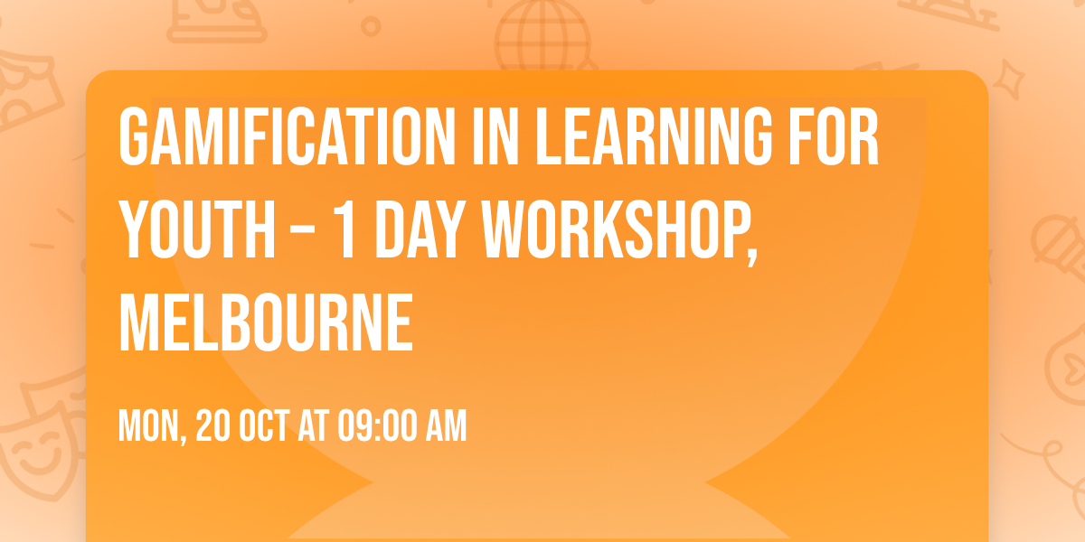 Gamification in Learning for Youth \u2013 1 Day Workshop, Melbourne