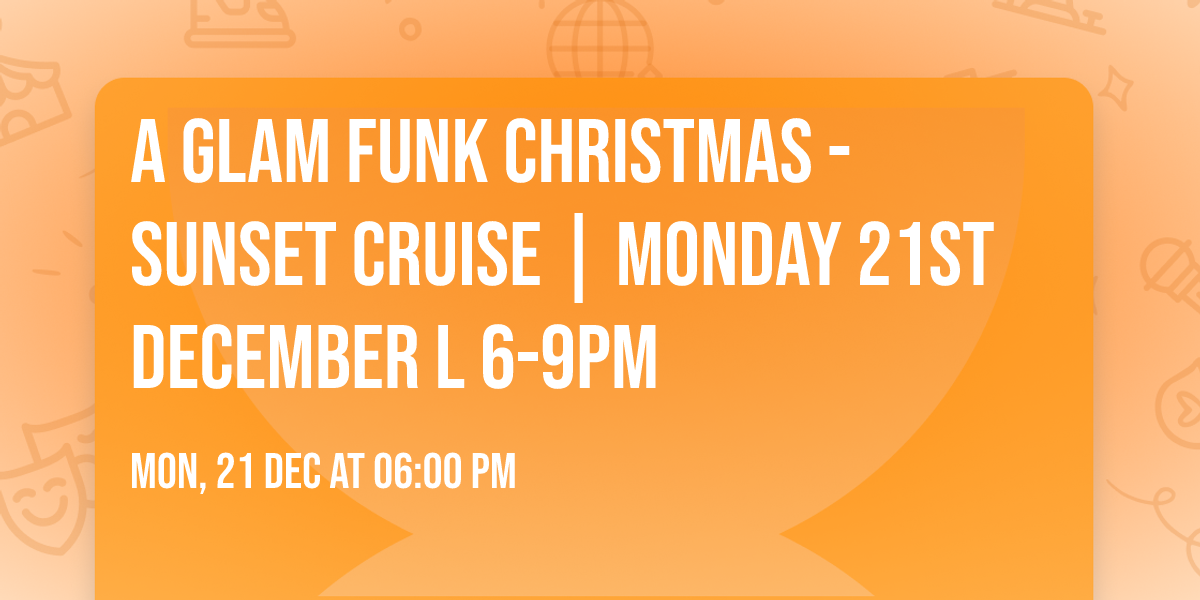 A Glam Funk Christmas - Sunset Cruise | Monday 21st December l 6-9pm