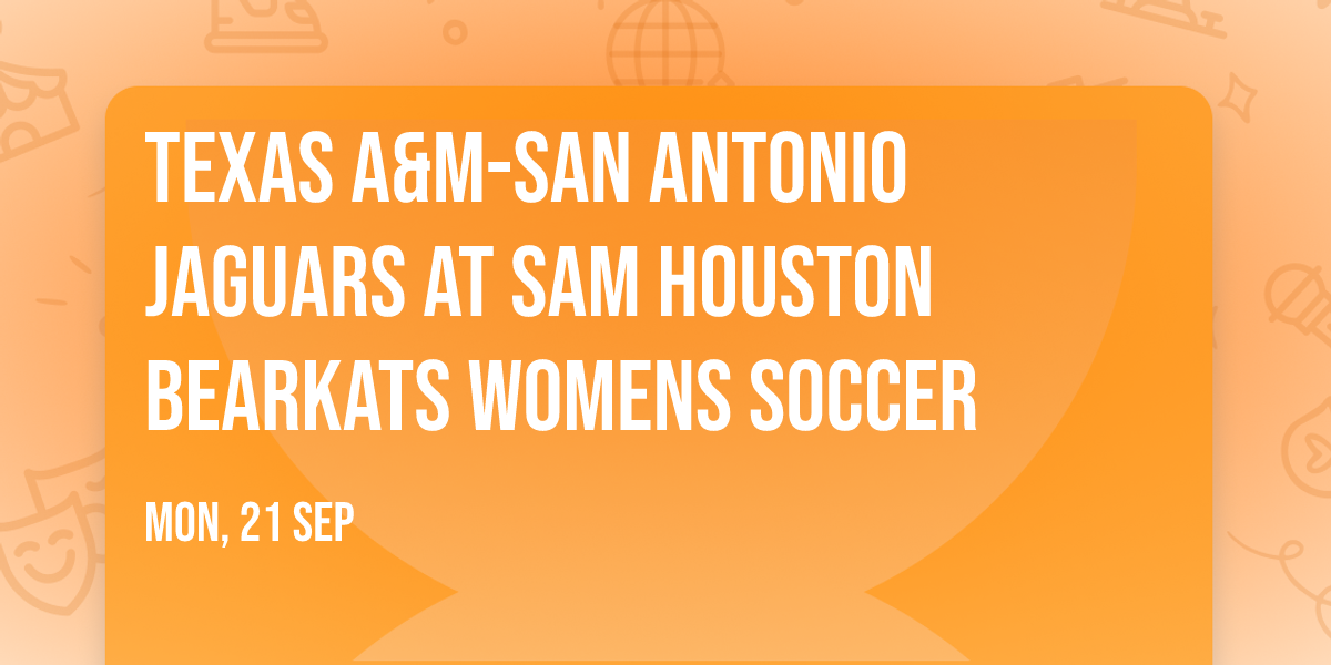 Texas A&M-San Antonio Jaguars at Sam Houston Bearkats Womens Soccer