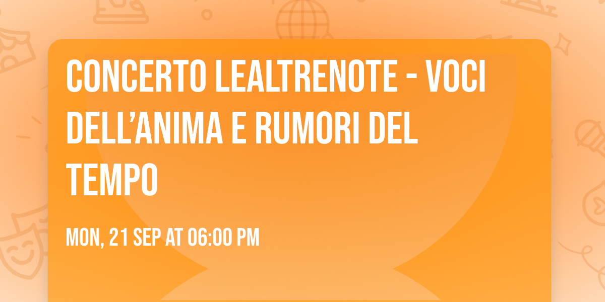 Concerto LeAltreNote - Voci dell\u2019anima e rumori del tempo