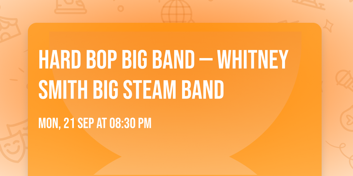Hard Bop Big Band \u2014 Whitney Smith Big Steam Band