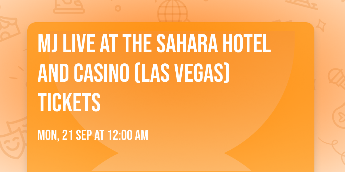 MJ Live at the Sahara Hotel and Casino (Las Vegas) Tickets