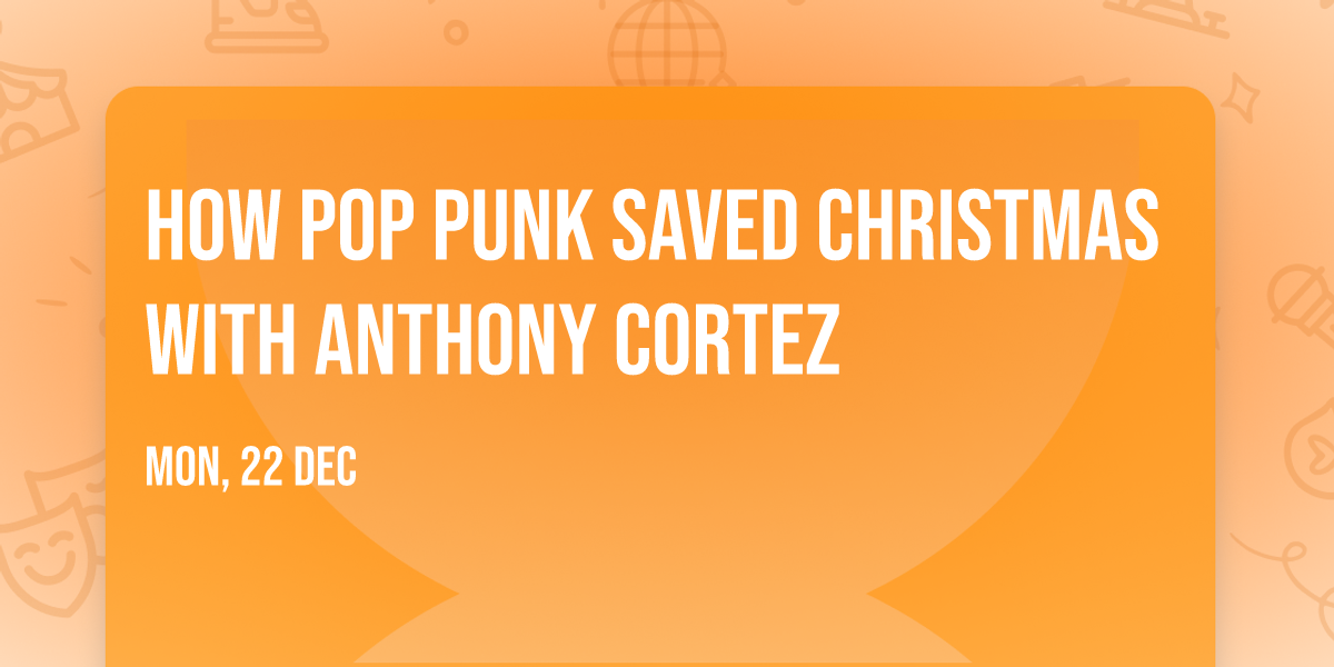 How Pop Punk Saved Christmas with Anthony Cortez