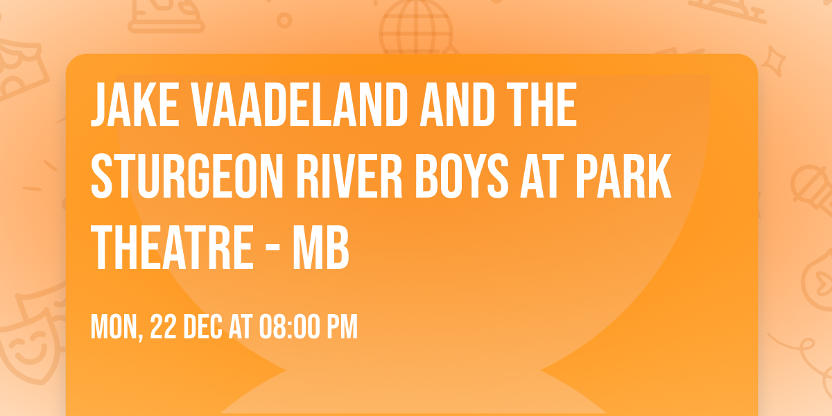 Jake Vaadeland and The Sturgeon River Boys at Park Theatre - MB