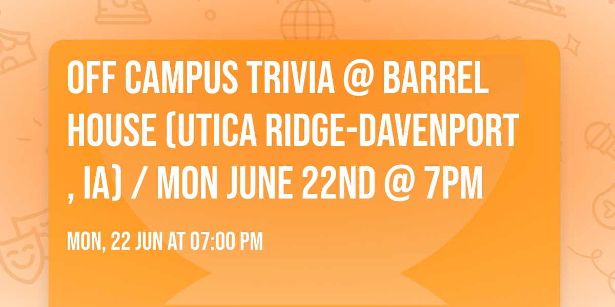 Off Campus Trivia @ Barrel House (Utica Ridge-Davenport, IA) \/ Mon June 22nd @ 7pm