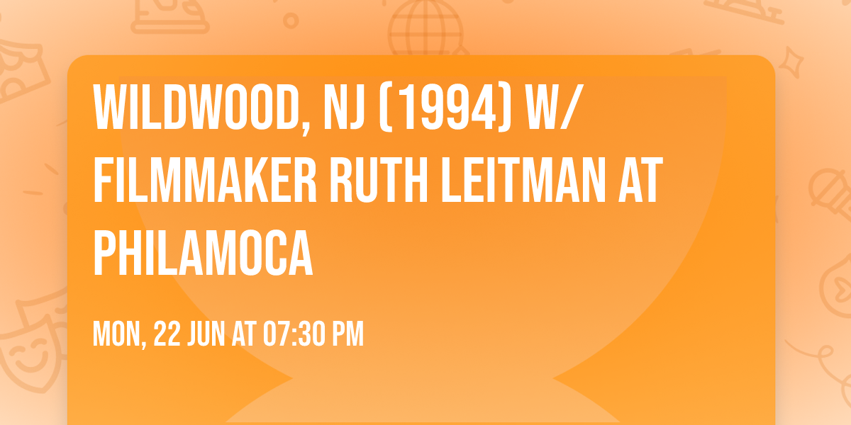 WILDWOOD, NJ (1994) w\/ filmmaker Ruth Leitman at PhilaMOCA