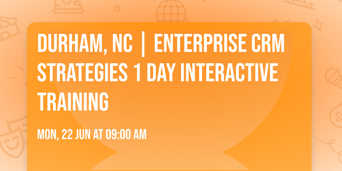 Durham, NC | Enterprise CRM Strategies\u00ae 1 Day Interactive Training