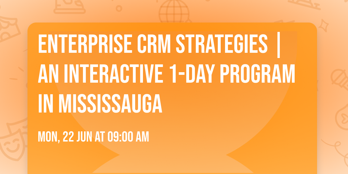 Enterprise CRM Strategies\u00ae | An interactive 1-day Program in Mississauga