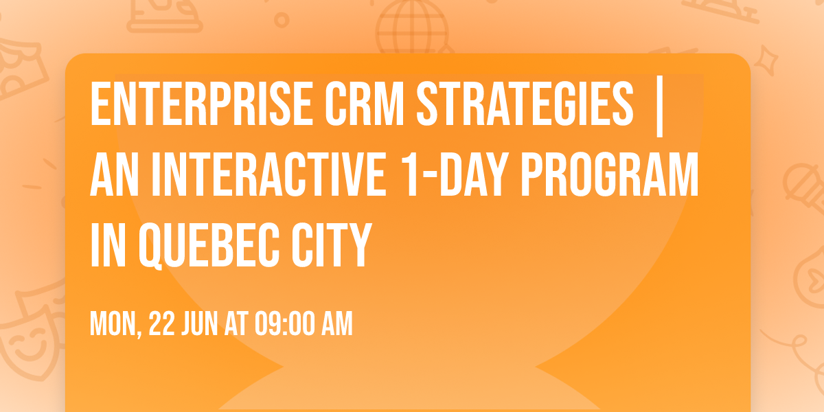 Enterprise CRM Strategies\u00ae | An interactive 1-day Program in Quebec City