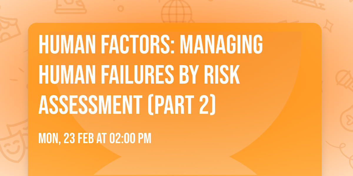 Human Factors: Managing Human Failures by Risk Assessment (Part 2)