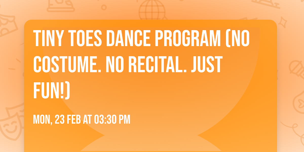 Tiny Toes Dance Program (No Costume. No Recital. Just Fun!)