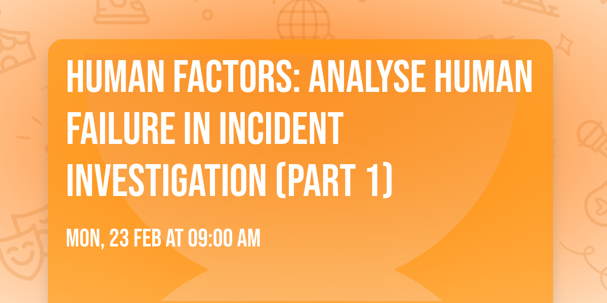 Human Factors: Analyse Human Failure in Incident Investigation (Part 1)