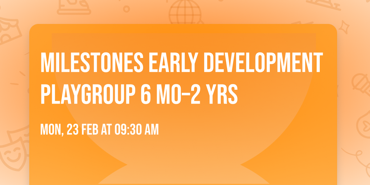 Milestones Early Development Playgroup 6 mo\u20132 yrs