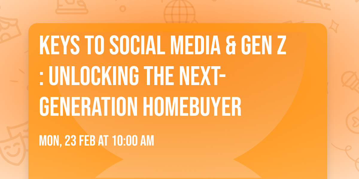 Keys to Social Media & Gen Z : Unlocking the next-generation homebuyer