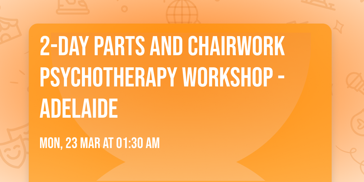 2-Day Parts and Chairwork Psychotherapy Workshop - ADELAIDE