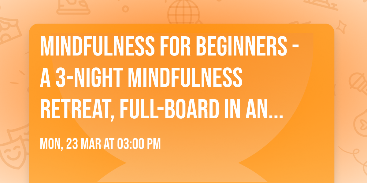 MINDFULNESS FOR BEGINNERS - A 3-night mindfulness retreat, full-board in an 18th century mansion