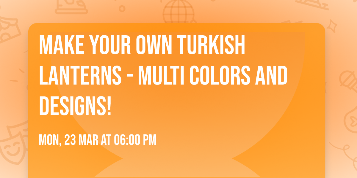 Make your own Turkish Lanterns - multi colors and designs!\n\n
