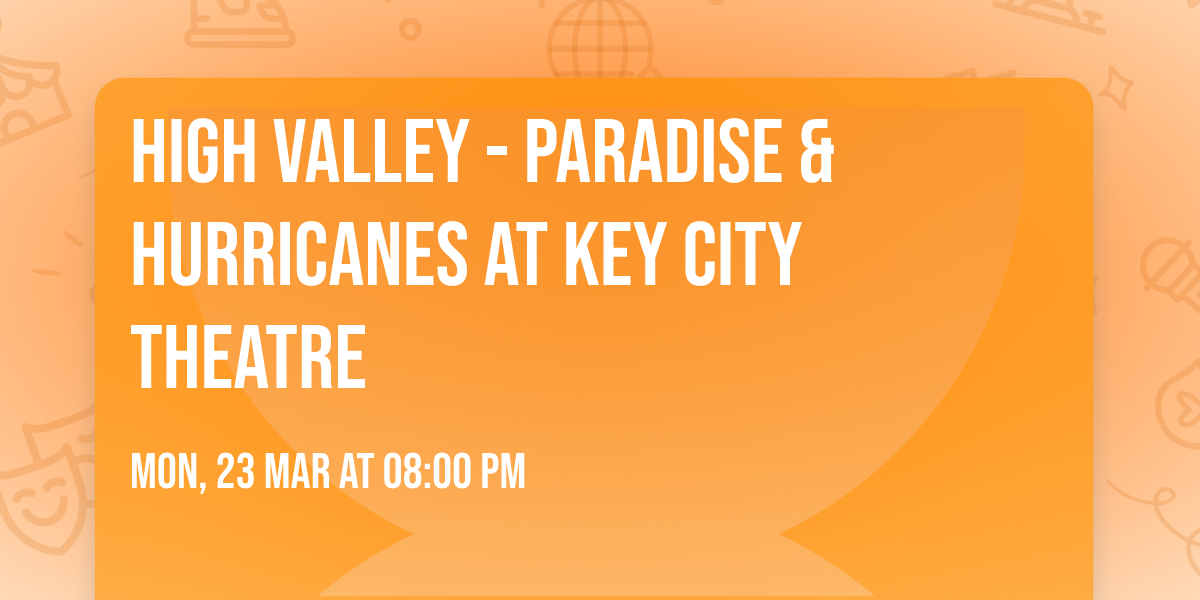 High Valley - Paradise & Hurricanes at Key City Theatre