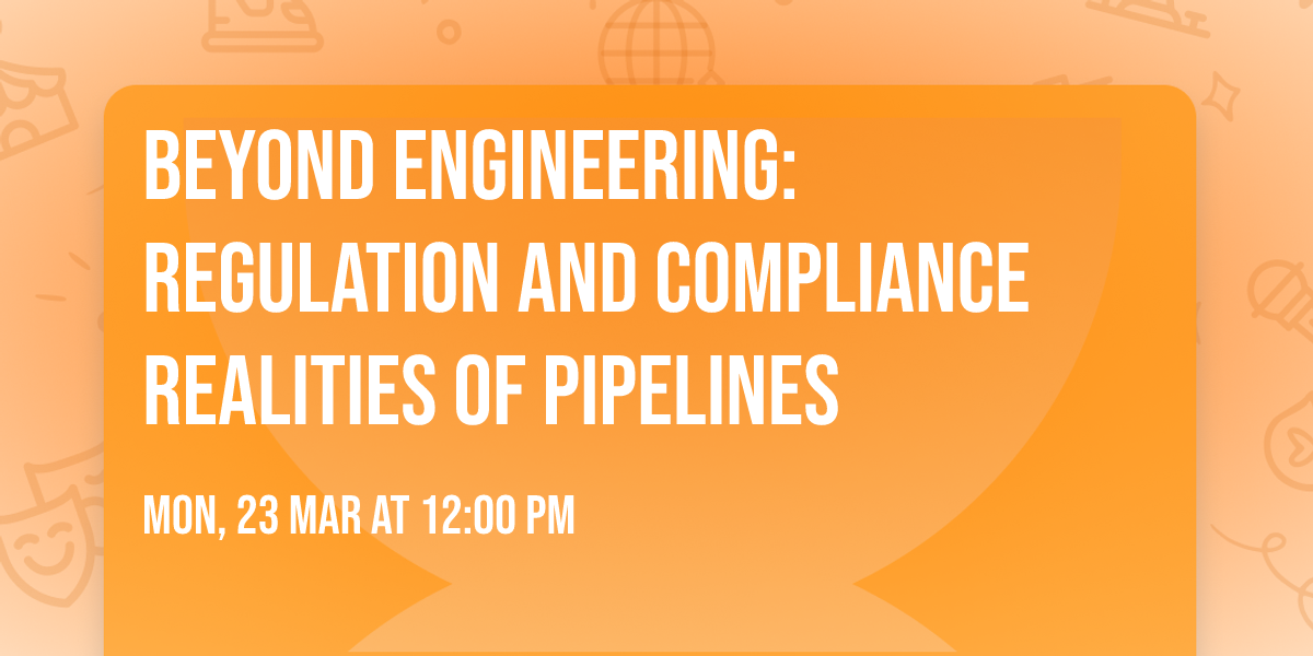 Beyond Engineering: Regulation and Compliance Realities of Pipelines