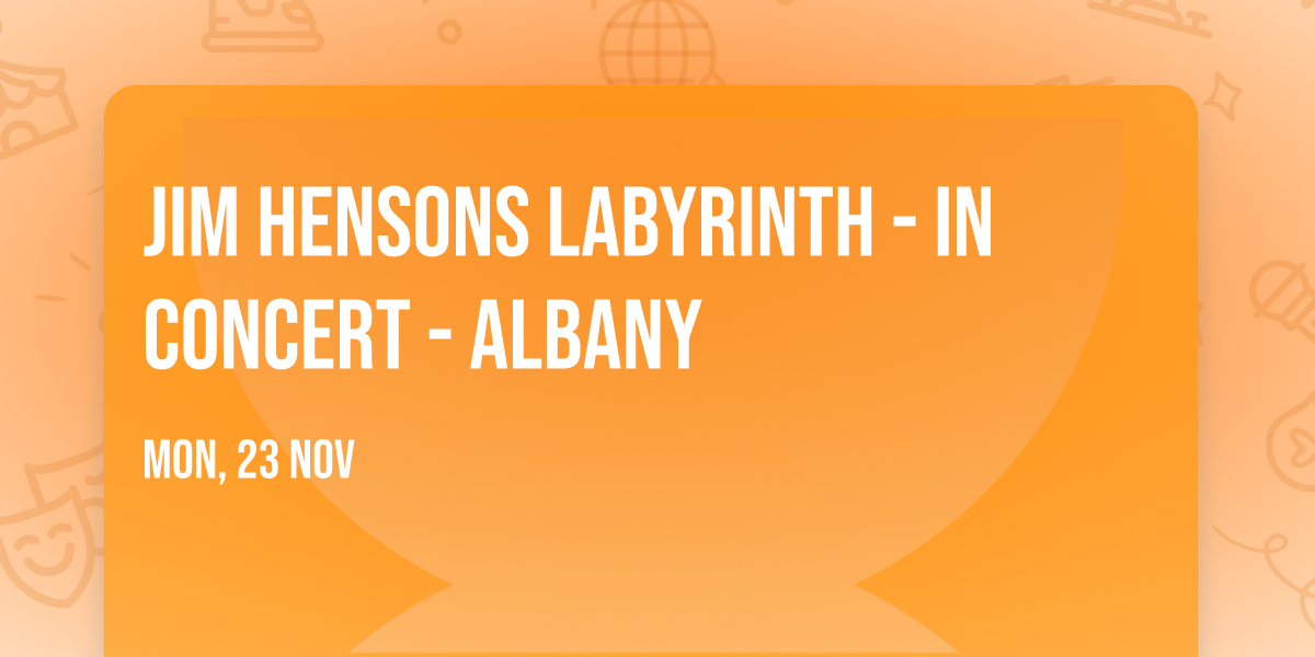 Jim Hensons Labyrinth - In Concert - Albany