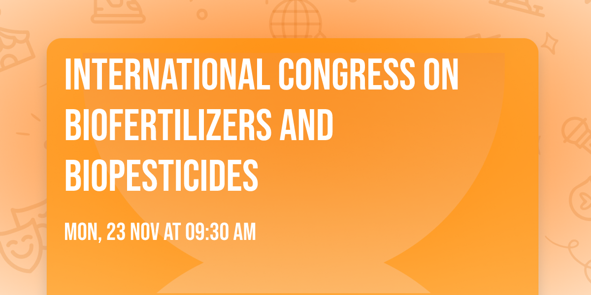 INTERNATIONAL CONGRESS ON BIOFERTILIZERS  AND BIOPESTICIDES