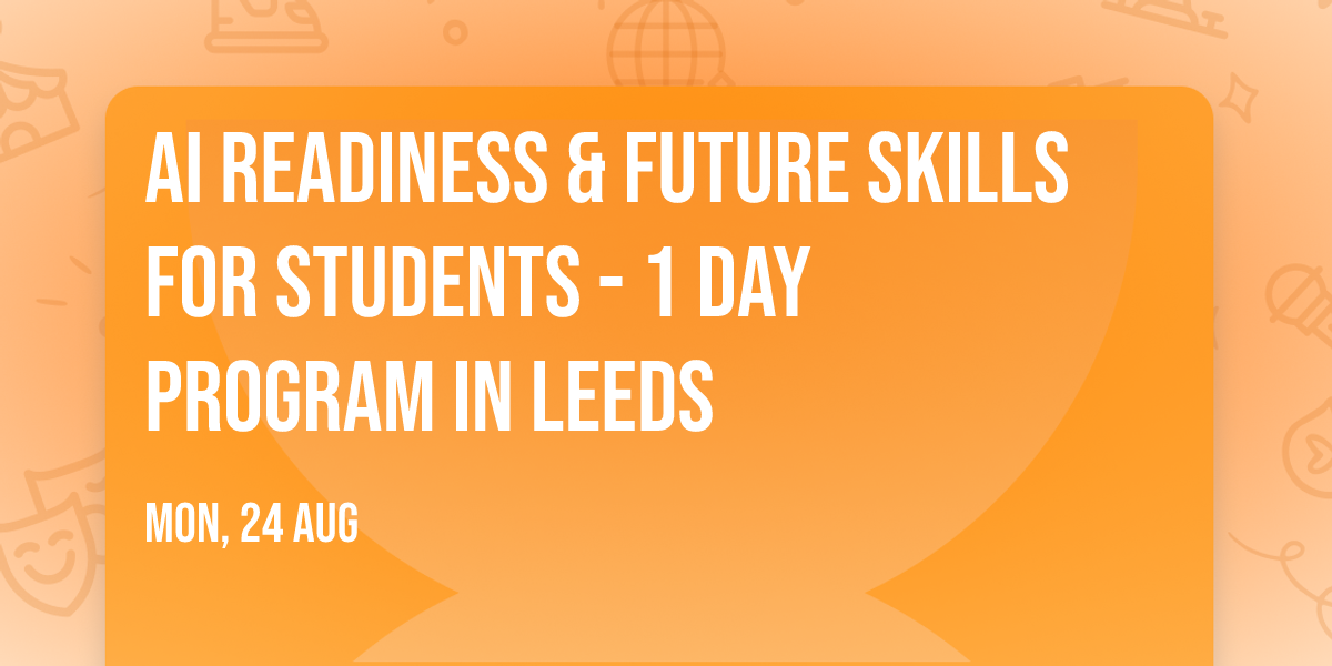 AI Readiness & Future Skills for Students\u00ae - 1 Day Program in Leeds