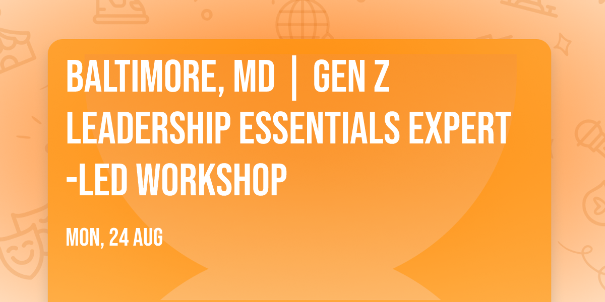 Baltimore, MD | Gen Z Leadership Essentials\u00ae Expert-Led Workshop