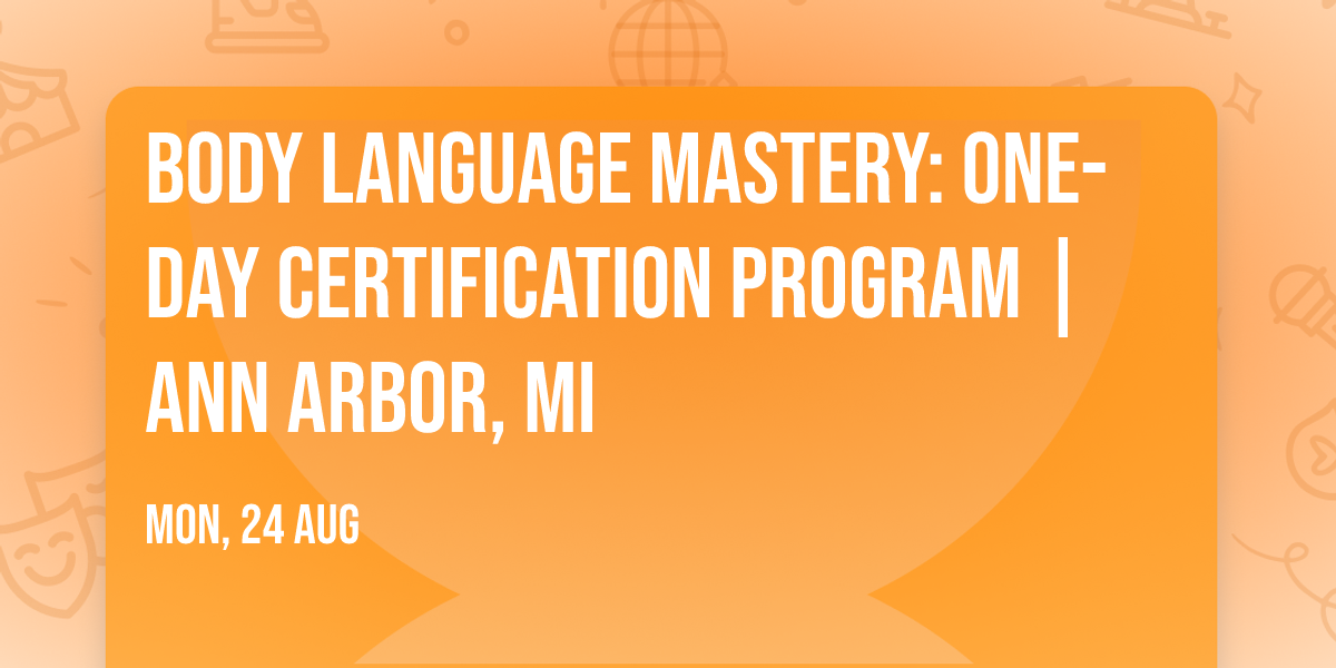 Body Language Mastery: One-Day Certification Program | Ann Arbor, MI