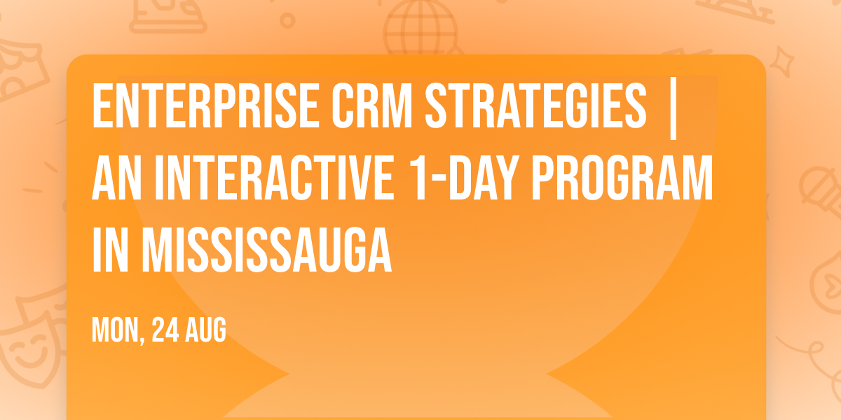 Enterprise CRM Strategies\u00ae | An interactive 1-day Program in Mississauga