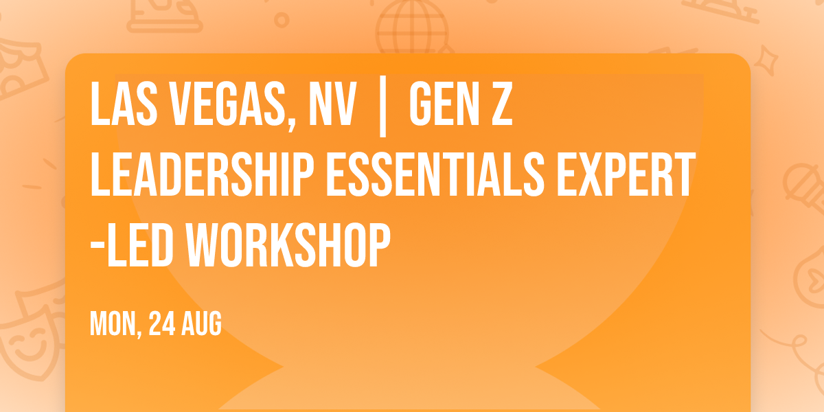 Las Vegas, NV | Gen Z Leadership Essentials\u00ae Expert-Led Workshop