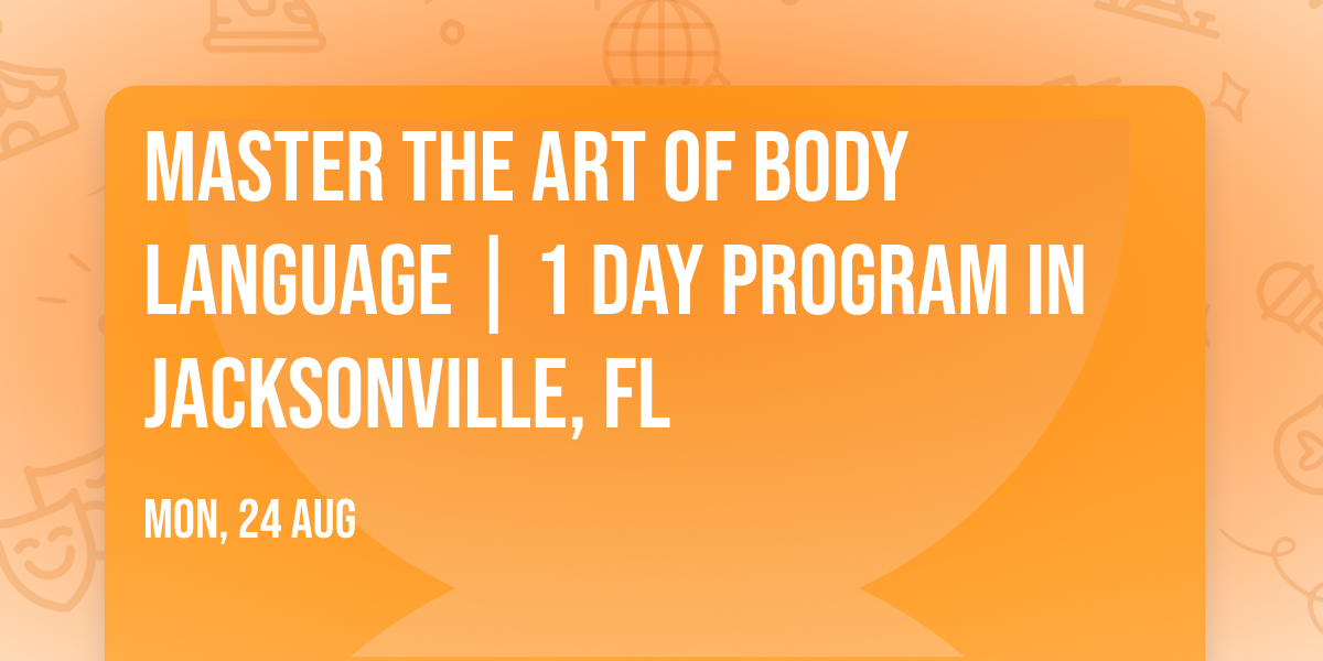 Master the Art of Body Language | 1 Day Program in Jacksonville, FL
