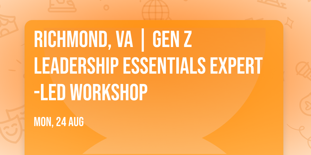Richmond, VA | Gen Z Leadership Essentials\u00ae Expert-Led Workshop