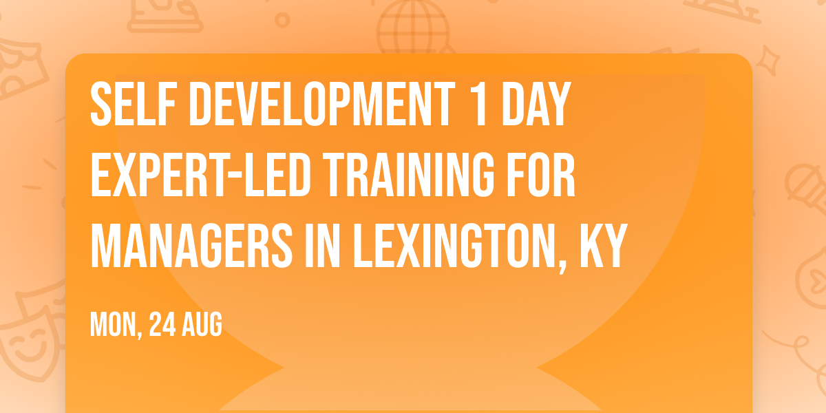 Self Development 1 Day Expert-Led Training for Managers\u00ae in Lexington, KY