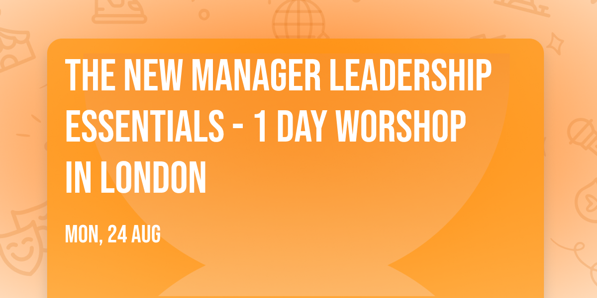 The New Manager Leadership Essentials - 1 Day Worshop in London
