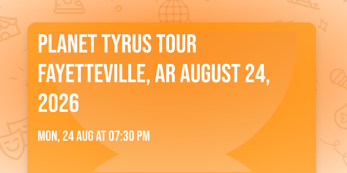 Planet Tyrus Tour Fayetteville, AR August 24, 2026