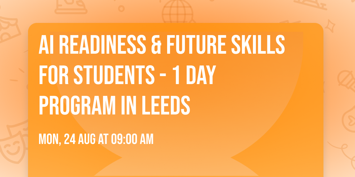 AI Readiness & Future Skills for Students\u00ae - 1 Day Program in Leeds