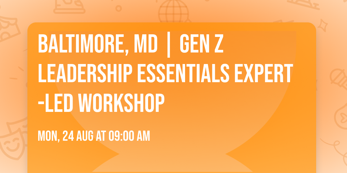 Baltimore, MD | Gen Z Leadership Essentials\u00ae Expert-Led Workshop
