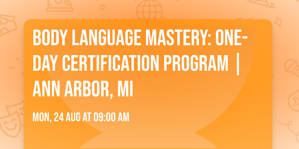 Body Language Mastery: One-Day Certification Program | Ann Arbor, MI