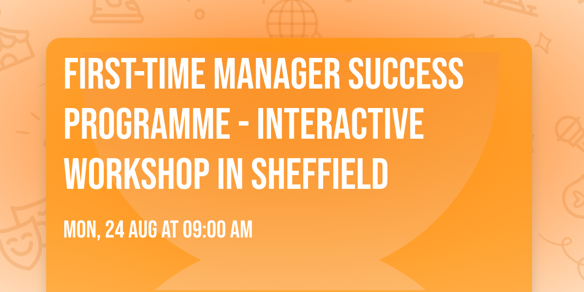 First-Time Manager Success Programme\u00ae - Interactive Workshop in Sheffield